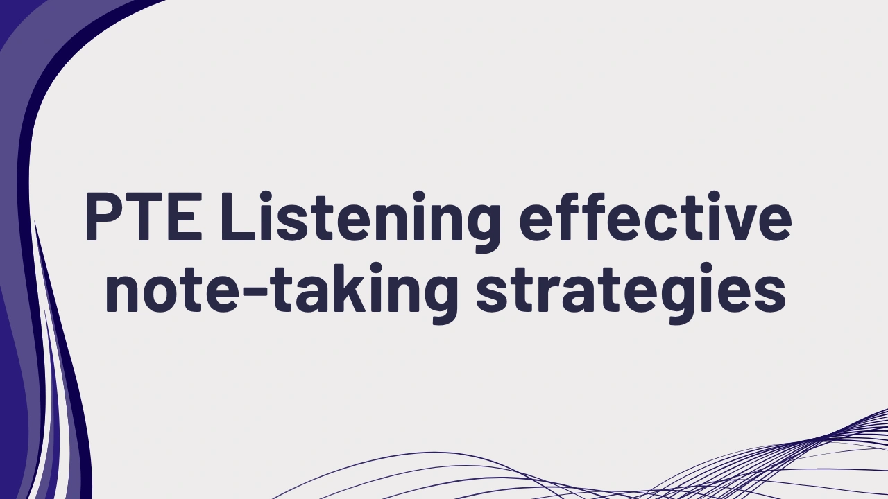 PTE listening effective note-taking strategies