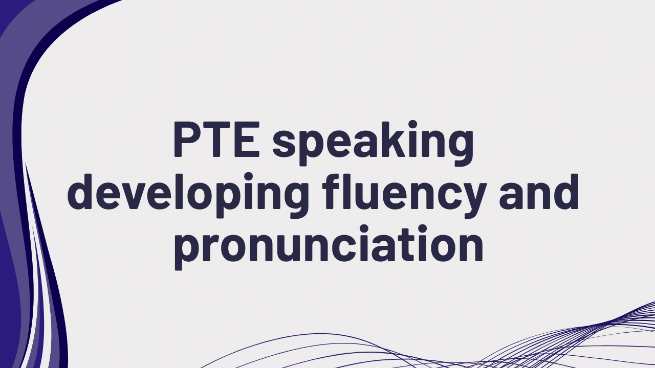 PTE speaking developing fluency