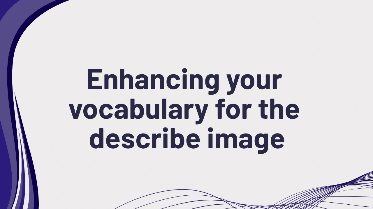 PTE speaking enhance vocabulary describe image