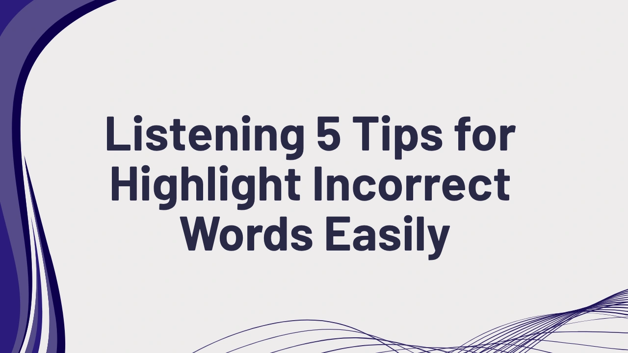 PTE Listening: 5 Tips for Highlight Incorrect Words Easily